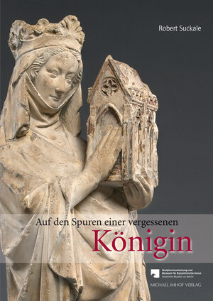 Buchcover Auf den Spuren einer vergessenen Königin | Robert Suckale | EAN 9783731900122 | ISBN 3-7319-0012-2 | ISBN 978-3-7319-0012-2