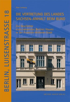 Buchcover Berlin, Luisenstrasse Nr. 18. Die Vertretung des Landes Sachsen-Anhalt beim Bund | Peter Lemburg | EAN 9783731906537 | ISBN 3-7319-0653-8 | ISBN 978-3-7319-0653-7
