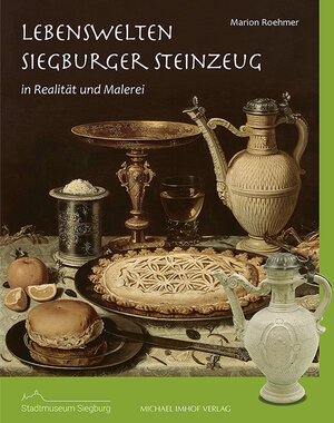 Buchcover Lebenswelten – Siegburger Steinzeug | Dr. Marion Roehmer | EAN 9783731912484 | ISBN 3-7319-1248-1 | ISBN 978-3-7319-1248-4