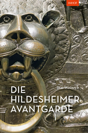 Buchcover Die Hildesheimer Avantgarde | Ittai Weinryb | EAN 9783731913450 | ISBN 3-7319-1345-3 | ISBN 978-3-7319-1345-0