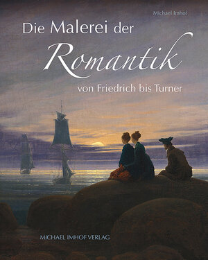 Buchcover Die Malerei der Romantik | Michael Imhof | EAN 9783731913856 | ISBN 3-7319-1385-2 | ISBN 978-3-7319-1385-6