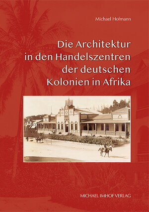 Buchcover Die Architektur in den Handelszentren der deutschen Kolonien in Afrika | Michael Hofmann | EAN 9783731913900 | ISBN 3-7319-1390-9 | ISBN 978-3-7319-1390-0