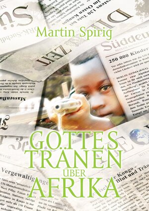 Buchcover Gottes Tränen über Afrika | Martin Spirig | EAN 9783732202164 | ISBN 3-7322-0216-X | ISBN 978-3-7322-0216-4