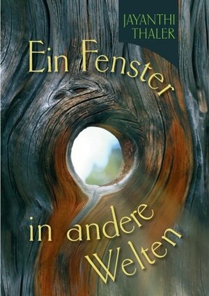 Buchcover Ein Fenster in andere Welten | Jayanthi Thaler | EAN 9783732202881 | ISBN 3-7322-0288-7 | ISBN 978-3-7322-0288-1