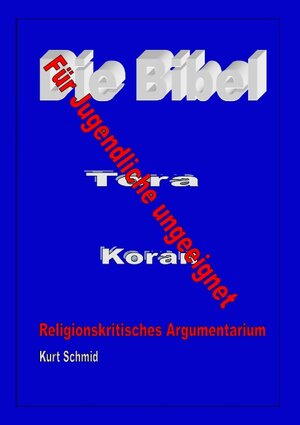 Buchcover Die Bibel / Tora / Koran - Für Jugendliche ungeeignet | Kurt Schmid | EAN 9783732205554 | ISBN 3-7322-0555-X | ISBN 978-3-7322-0555-4