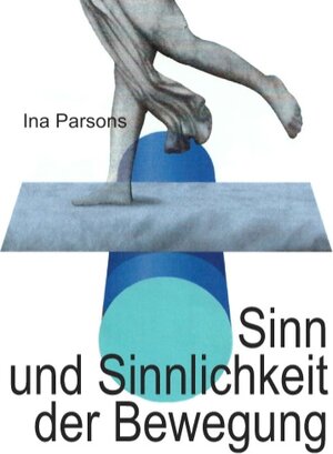 Buchcover Sinn und Sinnlichkeit der Bewegung | Ina Parsons | EAN 9783732207923 | ISBN 3-7322-0792-7 | ISBN 978-3-7322-0792-3