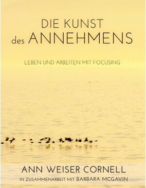 Buchcover Die Kunst des Annehmens | Ann Weiser Cornell | EAN 9783732208739 | ISBN 3-7322-0873-7 | ISBN 978-3-7322-0873-9