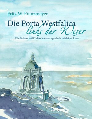 Buchcover Die Porta Westfalica links der Weser | Fritz W. Franzmeyer | EAN 9783732208906 | ISBN 3-7322-0890-7 | ISBN 978-3-7322-0890-6