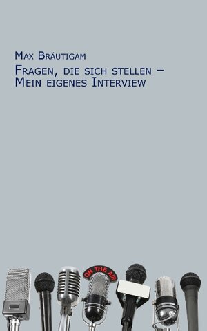 Buchcover Fragen, die sich stellen - Mein eigenes Interview | Max Bräutigam | EAN 9783732213344 | ISBN 3-7322-1334-X | ISBN 978-3-7322-1334-4