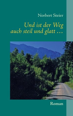 Buchcover Und ist der Weg auch steil und glatt ... | Norbert Steier | EAN 9783732213368 | ISBN 3-7322-1336-6 | ISBN 978-3-7322-1336-8