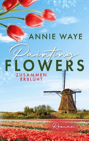 Buchcover Painting Flowers: Zusammen erblüht | Annie Waye | EAN 9783732231126 | ISBN 3-7322-3112-7 | ISBN 978-3-7322-3112-6