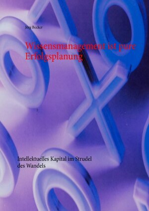 Buchcover Wissensmanagement ist pure Erfolgsplanung | Jörg Becker | EAN 9783732231324 | ISBN 3-7322-3132-1 | ISBN 978-3-7322-3132-4