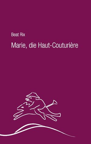 Buchcover Marie, die Haut-Couturière | Beat Rix | EAN 9783732236763 | ISBN 3-7322-3676-5 | ISBN 978-3-7322-3676-3