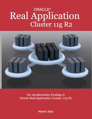 Buchcover Ein strukturierter Einstieg in Oracle Real Application Cluster 11g R2 | Marek Adar | EAN 9783732243228 | ISBN 3-7322-4322-2 | ISBN 978-3-7322-4322-8