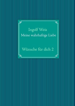 Buchcover Meine wahrhaftige Liebe | Ingolf Weis | EAN 9783732244218 | ISBN 3-7322-4421-0 | ISBN 978-3-7322-4421-8