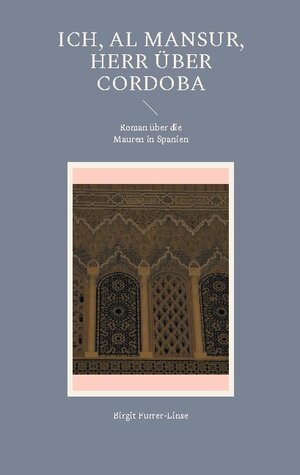 Buchcover Ich, al Mansur, Herr über Cordoba | Birgit Furrer-Linse | EAN 9783732244812 | ISBN 3-7322-4481-4 | ISBN 978-3-7322-4481-2