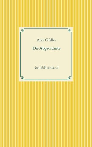 Buchcover Die Abgeordnete | Alex Gfeller | EAN 9783732250196 | ISBN 3-7322-5019-9 | ISBN 978-3-7322-5019-6