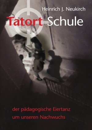 Buchcover Tatort Schule | Heinrich J. Neukirch | EAN 9783732276318 | ISBN 3-7322-7631-7 | ISBN 978-3-7322-7631-8