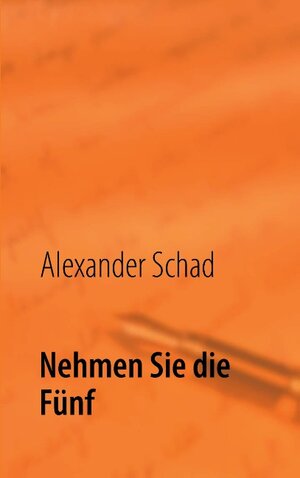 Buchcover Nehmen Sie die Fünf | Alexander Schad | EAN 9783732279753 | ISBN 3-7322-7975-8 | ISBN 978-3-7322-7975-3