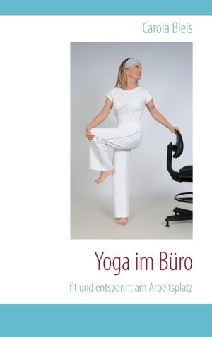 Buchcover Yoga im Büro | Carola Bleis | EAN 9783732280025 | ISBN 3-7322-8002-0 | ISBN 978-3-7322-8002-5