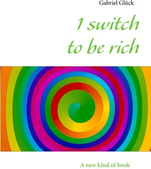Buchcover 1 switch to be rich | Gabriel Glück | EAN 9783732282340 | ISBN 3-7322-8234-1 | ISBN 978-3-7322-8234-0