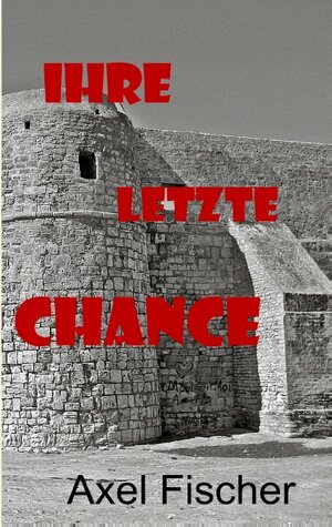 Buchcover Ihre letzte Chance | Axel Fischer | EAN 9783732282562 | ISBN 3-7322-8256-2 | ISBN 978-3-7322-8256-2