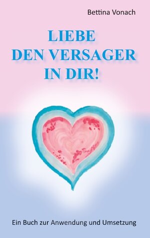 Buchcover Liebe den Versager in dir! | Bettina Vonach | EAN 9783732288878 | ISBN 3-7322-8887-0 | ISBN 978-3-7322-8887-8