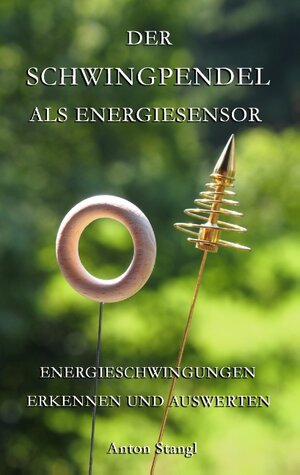 Buchcover Der Schwingpendel als Energiesensor | Anton Stangl | EAN 9783732290079 | ISBN 3-7322-9007-7 | ISBN 978-3-7322-9007-9