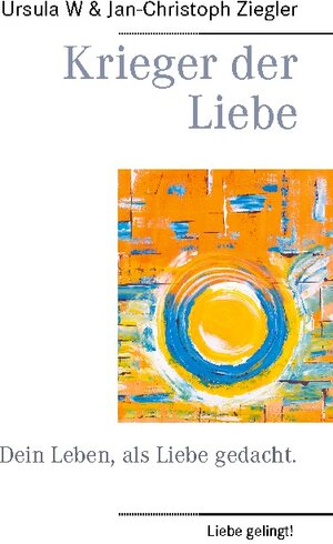 Buchcover Krieger der Liebe | Ursula W. Ziegler | EAN 9783732292073 | ISBN 3-7322-9207-X | ISBN 978-3-7322-9207-3