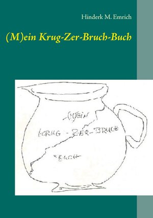 Buchcover (M)ein Krug-Zer-Bruch-Buch | Hinderk M. Emrich | EAN 9783732294749 | ISBN 3-7322-9474-9 | ISBN 978-3-7322-9474-9