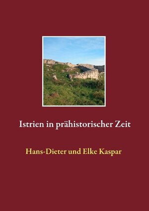 Buchcover Istrien in prähistorischer Zeit | Hans-Dieter Kaspar | EAN 9783732296163 | ISBN 3-7322-9616-4 | ISBN 978-3-7322-9616-3