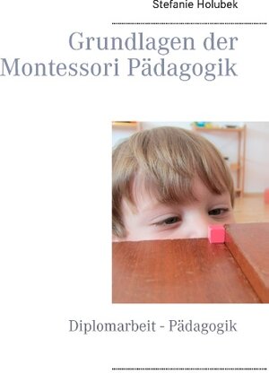 Buchcover Grundlagen der Montessori Pädagogik | Stefanie Holubek | EAN 9783732298556 | ISBN 3-7322-9855-8 | ISBN 978-3-7322-9855-6