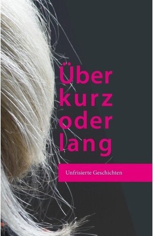 Buchcover Über kurz oder lang / tredition | Cordula Krause, Juliane Markow, Katharina Beck, Marion Pelny, Nora Northmann, Sylvia Tornau | EAN 9783732310166 | ISBN 3-7323-1016-7 | ISBN 978-3-7323-1016-6