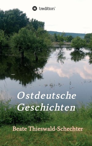 Buchcover Ostdeutsche Geschichten | Beate Thieswald-Schechter | EAN 9783732320981 | ISBN 3-7323-2098-7 | ISBN 978-3-7323-2098-1