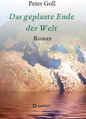 Buchcover Das geplante Ende der Welt | Peter Goll | EAN 9783732366996 | ISBN 3-7323-6699-5 | ISBN 978-3-7323-6699-6