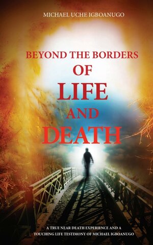 Buchcover BEYOND THE BORDERS OF LIFE AND DEATH | MICHAEL UCHE IGBOANUGO | EAN 9783732393770 | ISBN 3-7323-9377-1 | ISBN 978-3-7323-9377-0