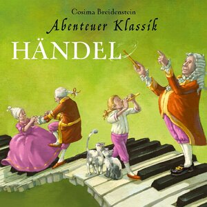 Buchcover Händel - Abenteuer Klassik (Autorinnenlesung mit Musik) (Download) | Cosima Breidenstein | EAN 9783732446209 | ISBN 3-7324-4620-4 | ISBN 978-3-7324-4620-9