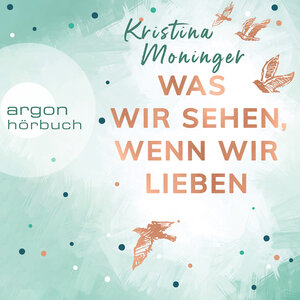 Buchcover Was wir sehen, wenn wir lieben | Kristina Moninger | EAN 9783732455058 | ISBN 3-7324-5505-X | ISBN 978-3-7324-5505-8