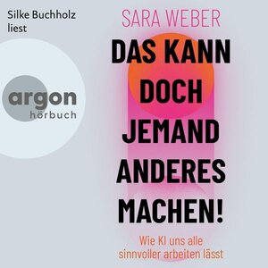 Buchcover Das kann doch jemand anderes machen! - Wie KI uns alle sinnvoller arbeiten lässt (Ungekürzte Lesung)  | EAN 9783732476459 | ISBN 3-7324-7645-6 | ISBN 978-3-7324-7645-9