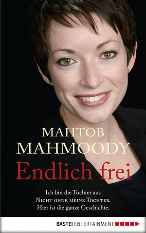Buchcover Endlich frei | Mahtob Mahmoody | EAN 9783732506149 | ISBN 3-7325-0614-2 | ISBN 978-3-7325-0614-9