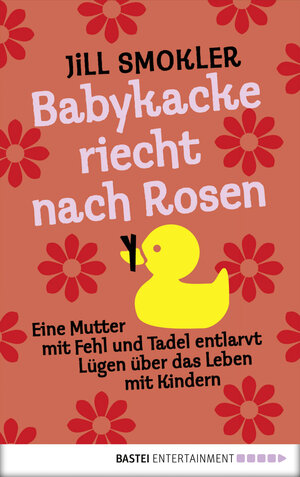Buchcover Babykacke riecht nach Rosen | Jill Smokler | EAN 9783732507436 | ISBN 3-7325-0743-2 | ISBN 978-3-7325-0743-6