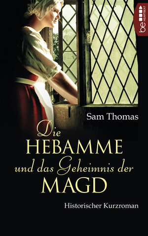 Buchcover Die Hebamme und das Geheimnis der Magd | Sam Thomas | EAN 9783732507894 | ISBN 3-7325-0789-0 | ISBN 978-3-7325-0789-4