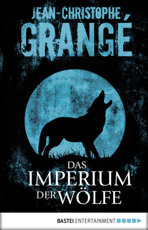 Buchcover Das Imperium der Wölfe | Jean-Christophe Grangé | EAN 9783732508600 | ISBN 3-7325-0860-9 | ISBN 978-3-7325-0860-0