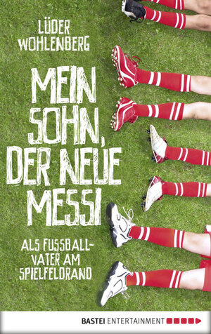 Buchcover Mein Sohn, der neue Messi | Lüder Wohlenberg | EAN 9783732523801 | ISBN 3-7325-2380-2 | ISBN 978-3-7325-2380-1