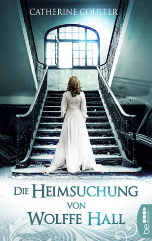 Buchcover Die Heimsuchung von Wolffe Hall | Catherine Coulter | EAN 9783732527922 | ISBN 3-7325-2792-1 | ISBN 978-3-7325-2792-2