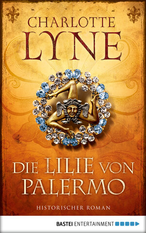 Buchcover Die Lilie von Palermo | Charlotte Lyne | EAN 9783732530144 | ISBN 3-7325-3014-0 | ISBN 978-3-7325-3014-4