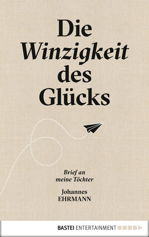 Buchcover Die Winzigkeit des Glücks | Johannes Ehrmann | EAN 9783732548804 | ISBN 3-7325-4880-5 | ISBN 978-3-7325-4880-4