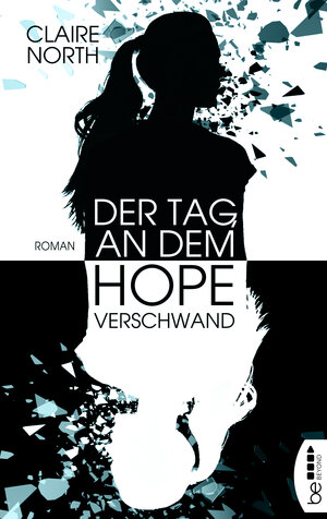 Buchcover Der Tag, an dem Hope verschwand | Claire North | EAN 9783732549436 | ISBN 3-7325-4943-7 | ISBN 978-3-7325-4943-6