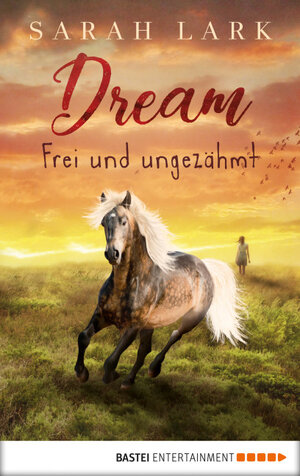 Buchcover Dream - Frei und ungezähmt | Sarah Lark | EAN 9783732557592 | ISBN 3-7325-5759-6 | ISBN 978-3-7325-5759-2