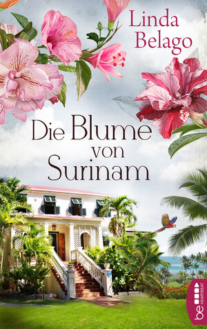 Buchcover Die Blume von Surinam | Linda Belago | EAN 9783732562817 | ISBN 3-7325-6281-6 | ISBN 978-3-7325-6281-7